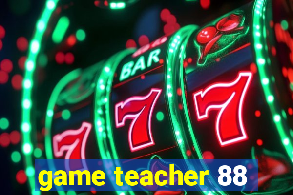 game teacher 88